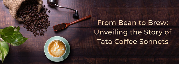 From Bean to Brew: Unveiling the Story of Tata Coffee Sonnets