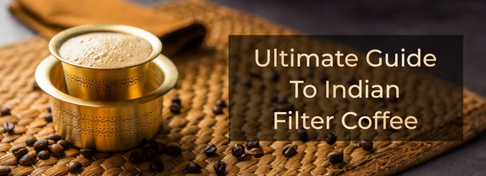 Ultimate Guide To Indian Filter Coffee